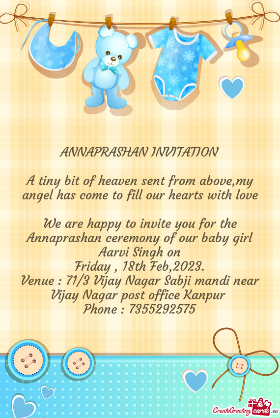 We are happy to invite you for the Annaprashan ceremony of our baby girl Aarvi Singh on
