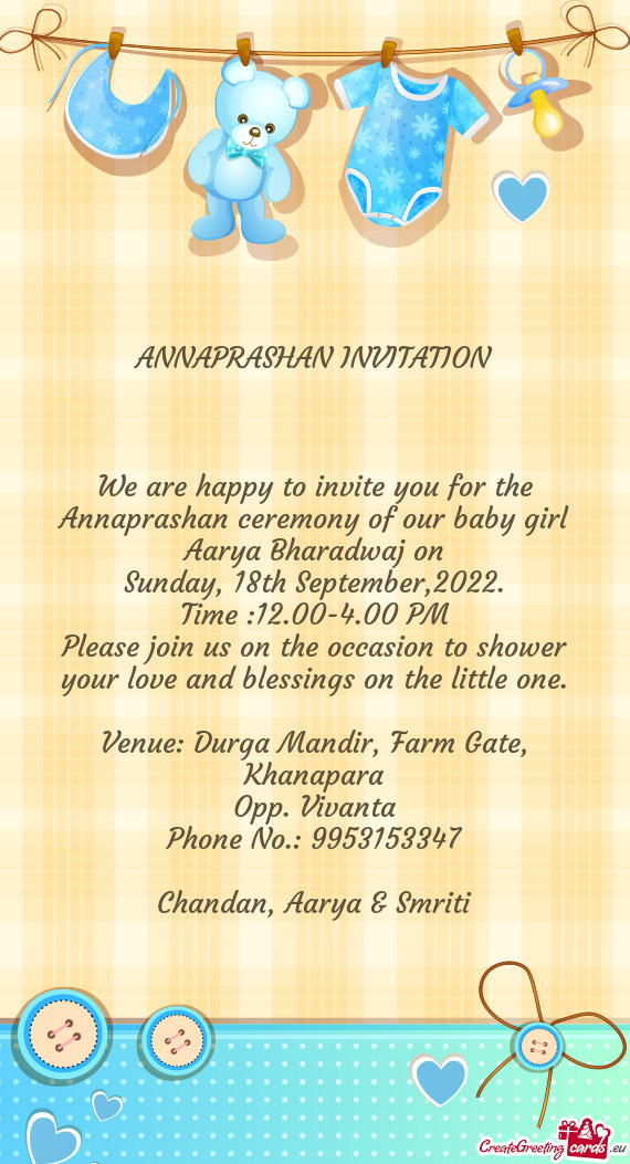 We are happy to invite you for the Annaprashan ceremony of our baby girl Aarya Bharadwaj on