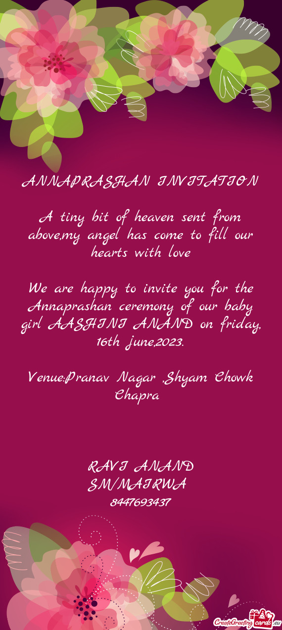 We are happy to invite you for the Annaprashan ceremony of our baby girl AASHINI ANAND on friday, 16