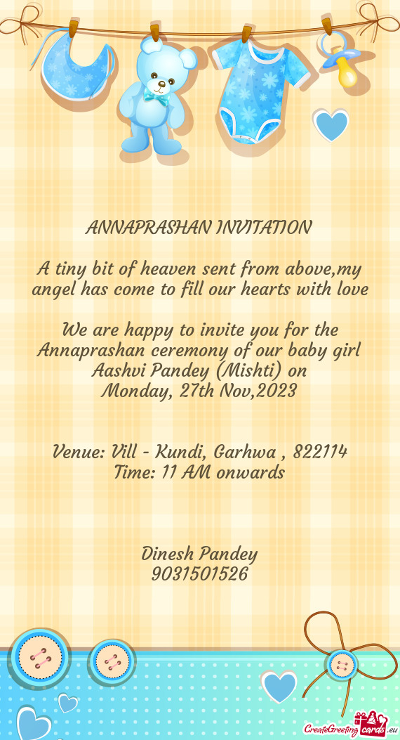 We are happy to invite you for the Annaprashan ceremony of our baby girl Aashvi Pandey (Mishti) on