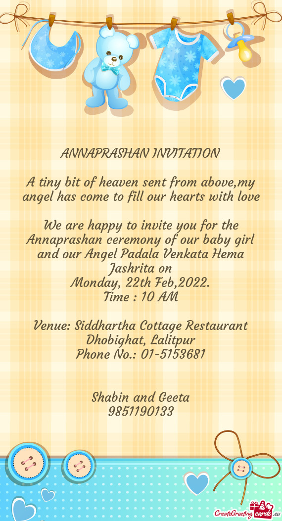 We are happy to invite you for the Annaprashan ceremony of our baby girl and our Angel Padala Venkat