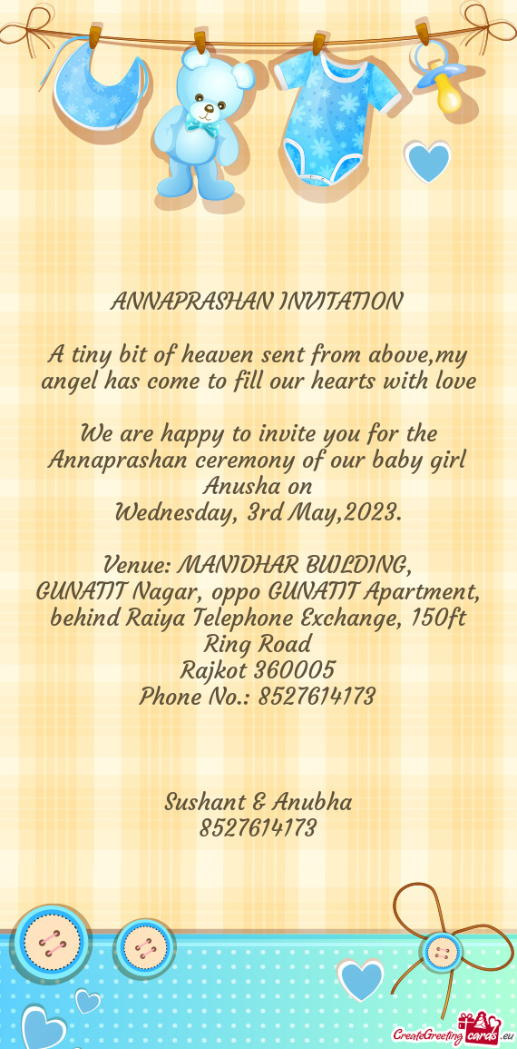 We are happy to invite you for the Annaprashan ceremony of our baby girl Anusha on