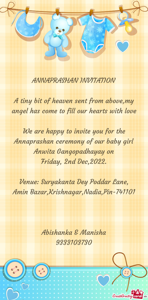 We are happy to invite you for the Annaprashan ceremony of our baby girl Anwita Gangopadhayay on