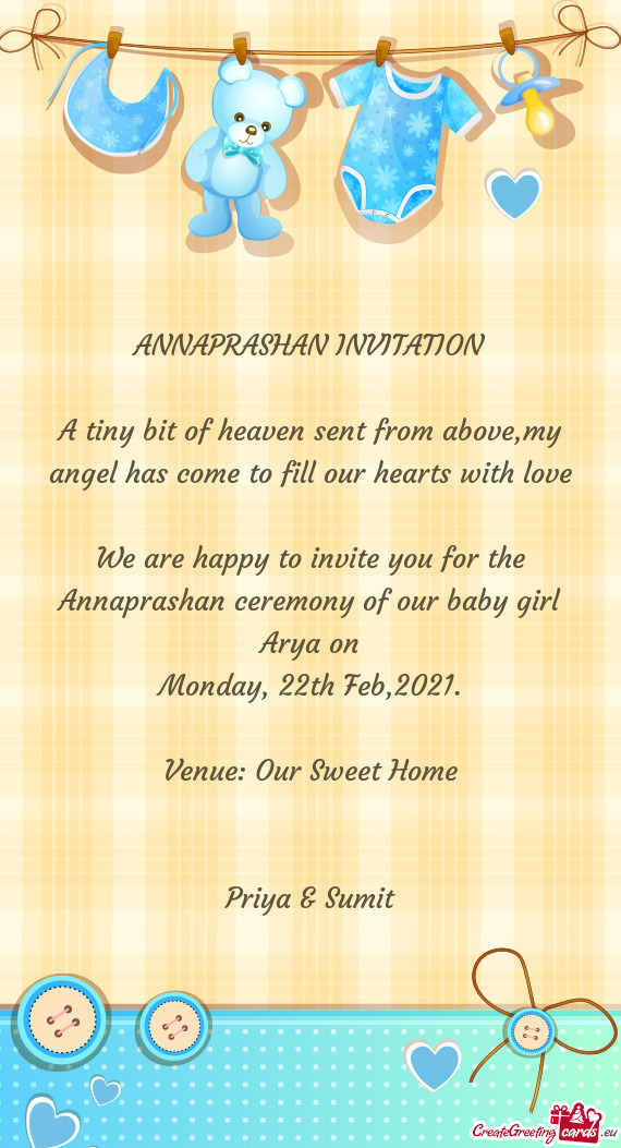 We are happy to invite you for the Annaprashan ceremony of our baby girl Arya on