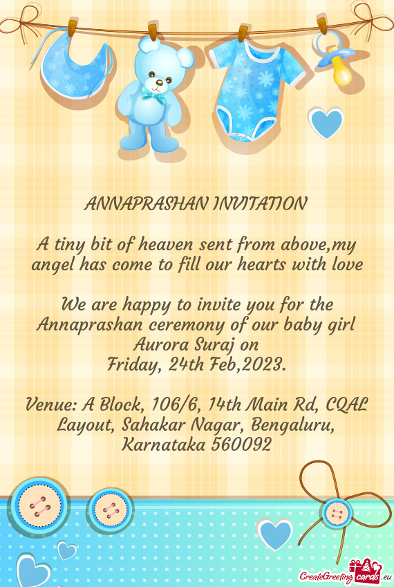 We are happy to invite you for the Annaprashan ceremony of our baby girl Aurora Suraj on