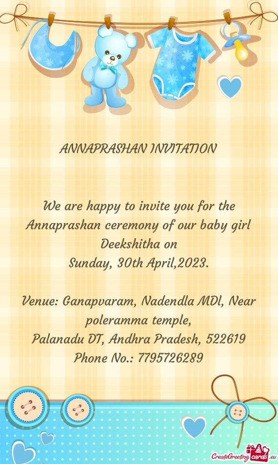 We are happy to invite you for the Annaprashan ceremony of our baby girl Deekshitha on