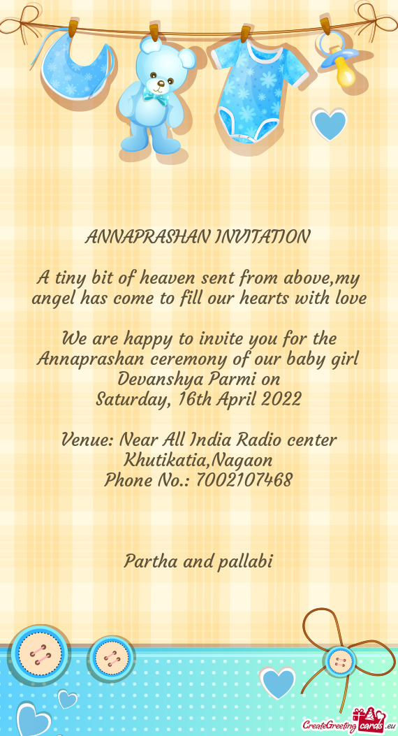We are happy to invite you for the Annaprashan ceremony of our baby girl Devanshya Parmi on