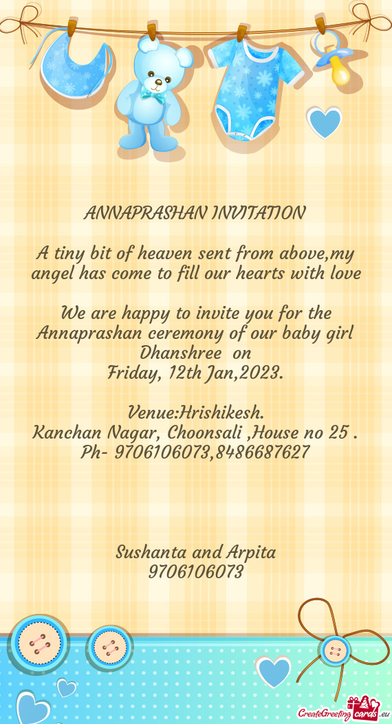 We are happy to invite you for the Annaprashan ceremony of our baby girl Dhanshree on