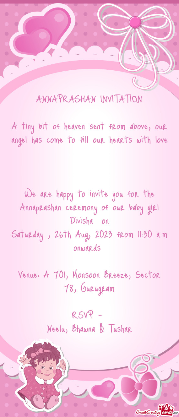 We are happy to invite you for the Annaprashan ceremony of our baby girl Divisha on
