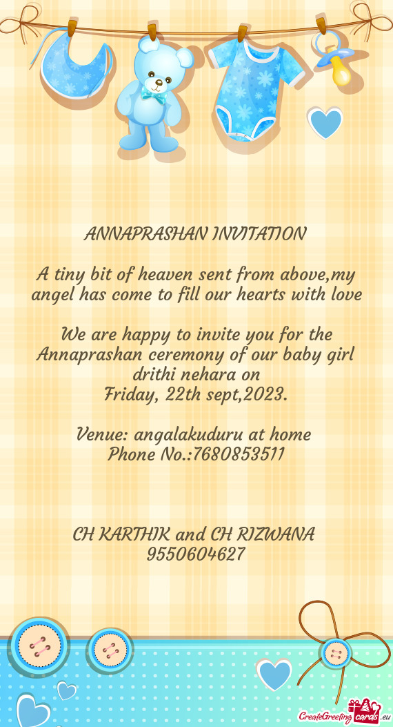 We are happy to invite you for the Annaprashan ceremony of our baby girl drithi nehara on