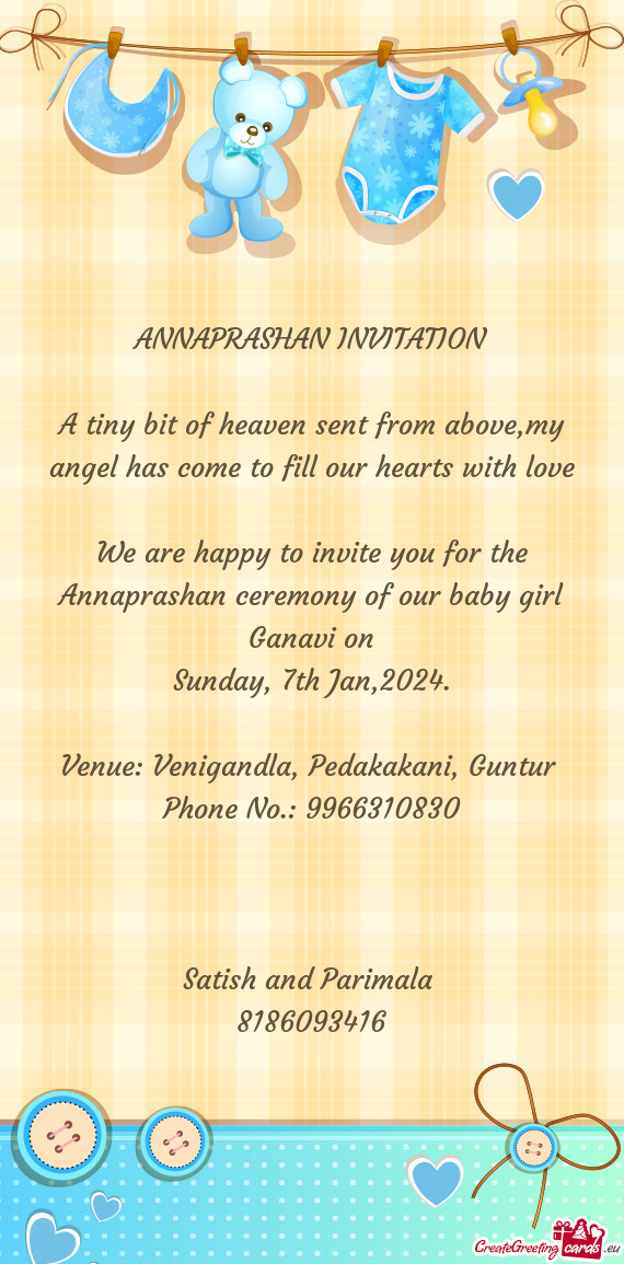 We are happy to invite you for the Annaprashan ceremony of our baby girl Ganavi on