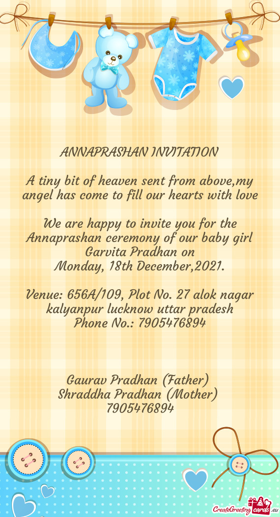 We are happy to invite you for the Annaprashan ceremony of our baby girl Garvita Pradhan on