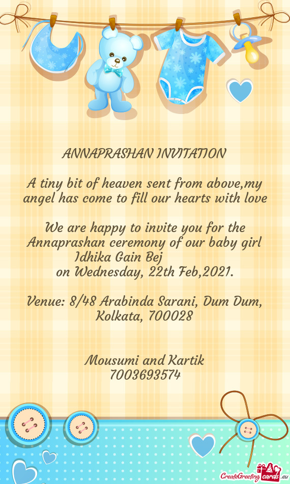We are happy to invite you for the Annaprashan ceremony of our baby girl Idhika Gain Bej