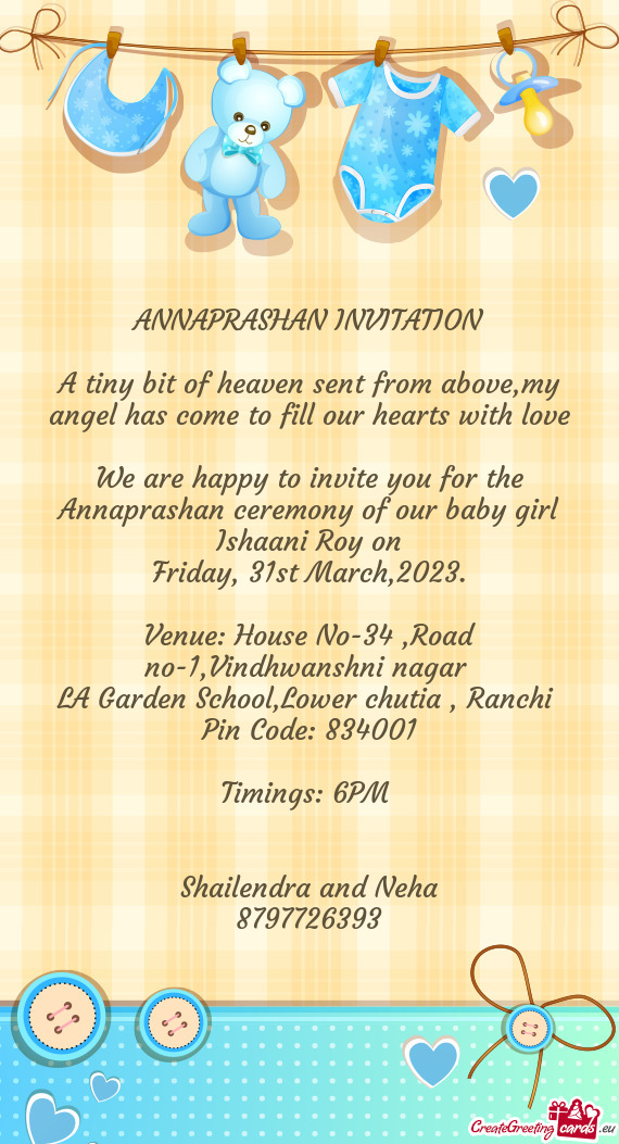We are happy to invite you for the Annaprashan ceremony of our baby girl Ishaani Roy on