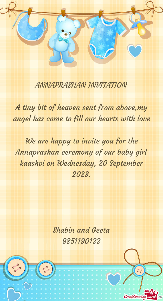 We are happy to invite you for the Annaprashan ceremony of our baby girl kaashvi on Wednesday, 20 Se