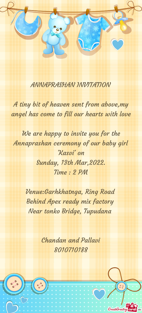 We are happy to invite you for the Annaprashan ceremony of our baby girl "Kasvi" on