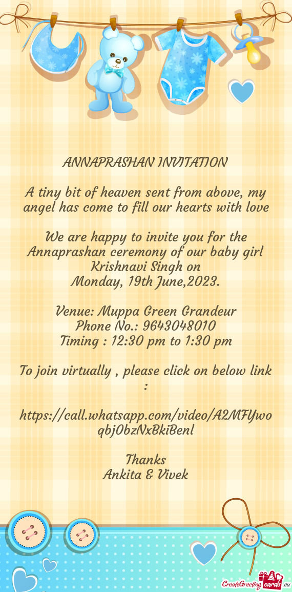 We are happy to invite you for the Annaprashan ceremony of our baby girl Krishnavi Singh on