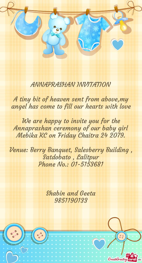 We are happy to invite you for the Annaprashan ceremony of our baby girl Mebika KC on Friday Chaitra