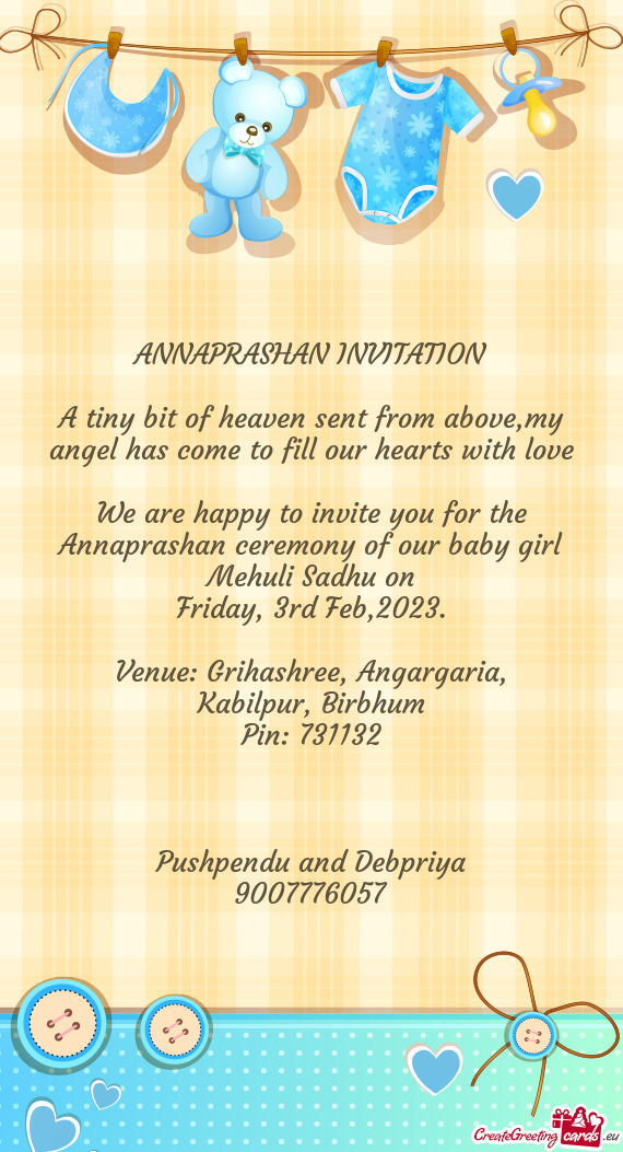 We are happy to invite you for the Annaprashan ceremony of our baby girl Mehuli Sadhu on