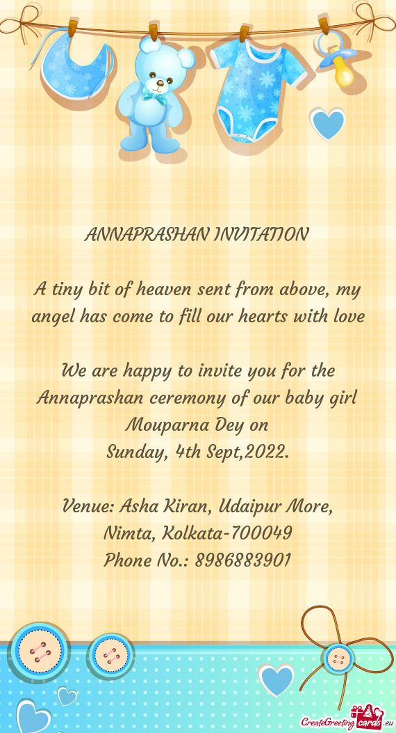 We are happy to invite you for the Annaprashan ceremony of our baby girl Mouparna Dey on