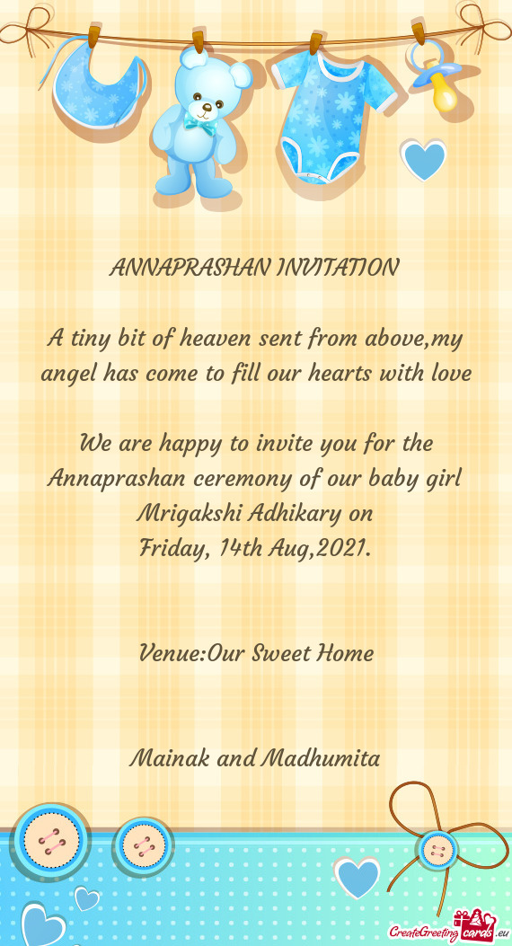 We are happy to invite you for the Annaprashan ceremony of our baby girl Mrigakshi Adhikary on