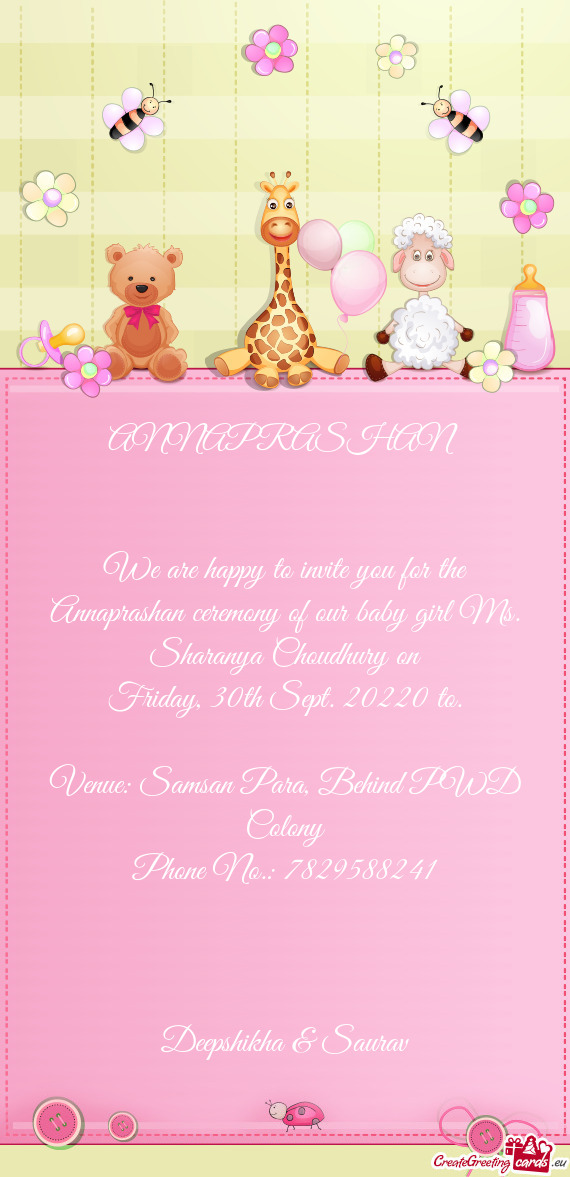 We are happy to invite you for the Annaprashan ceremony of our baby girl Ms. Sharanya Choudhury on