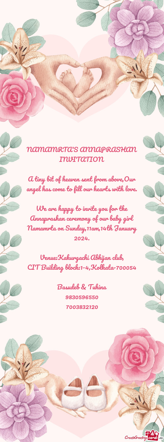 We are happy to invite you for the Annaprashan ceremony of our baby girl Namamrta on Sunday,11am,14t