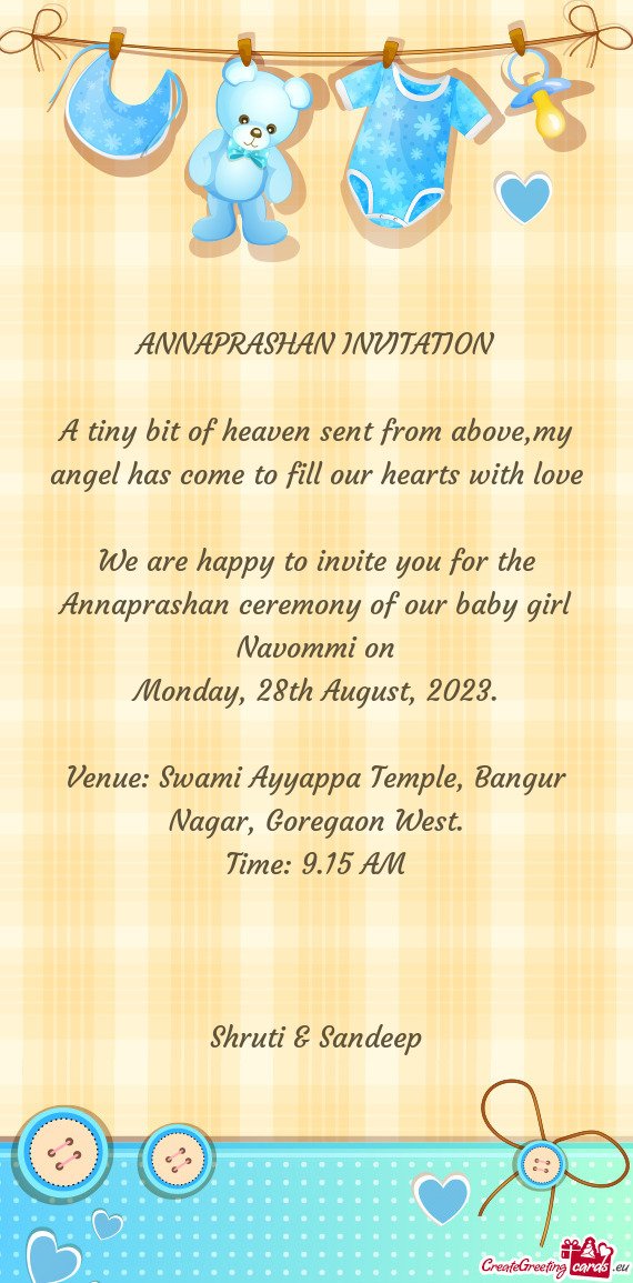 We are happy to invite you for the Annaprashan ceremony of our baby girl Navommi on