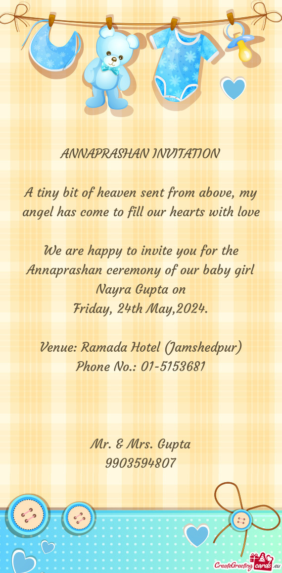 We are happy to invite you for the Annaprashan ceremony of our baby girl Nayra Gupta on