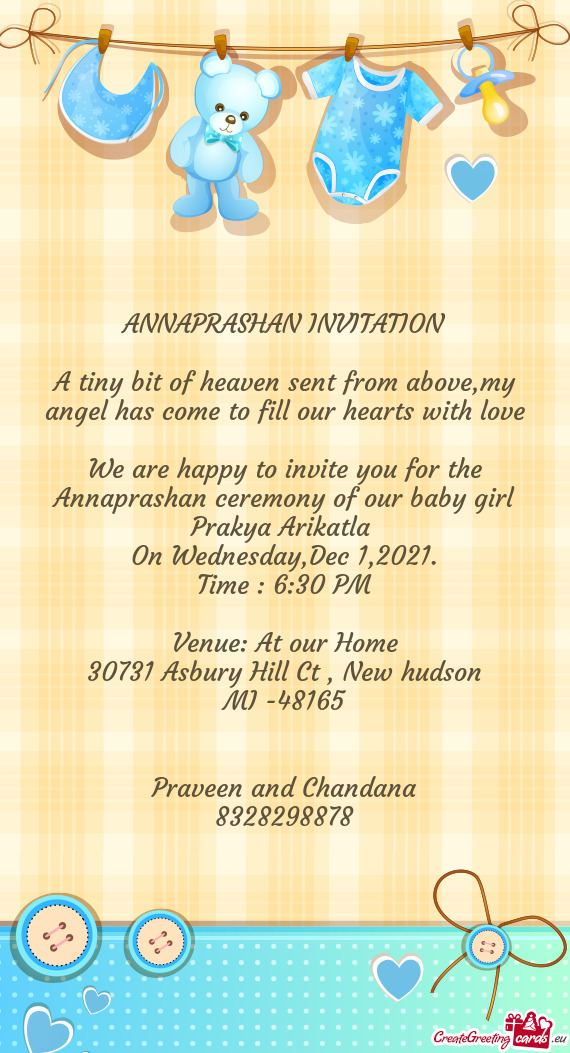 We are happy to invite you for the Annaprashan ceremony of our baby girl Prakya Arikatla