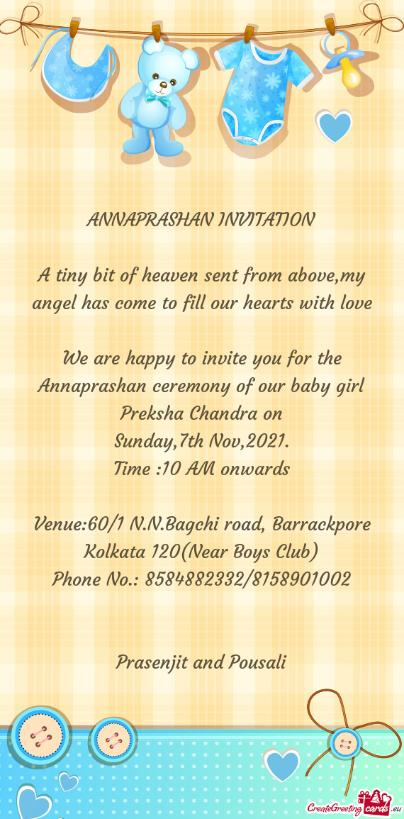 We are happy to invite you for the Annaprashan ceremony of our baby girl Preksha Chandra on