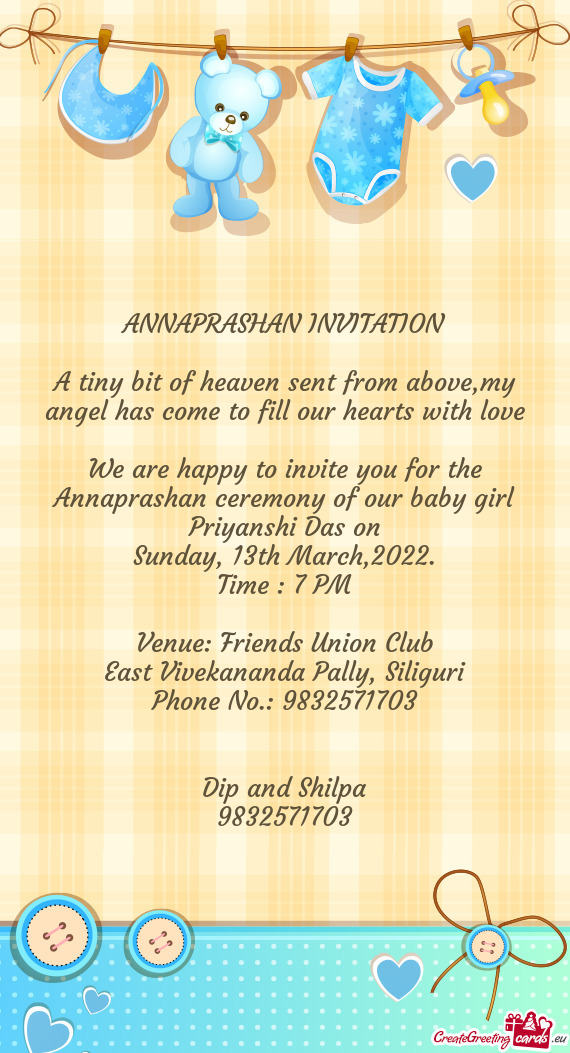 We are happy to invite you for the Annaprashan ceremony of our baby girl Priyanshi Das on