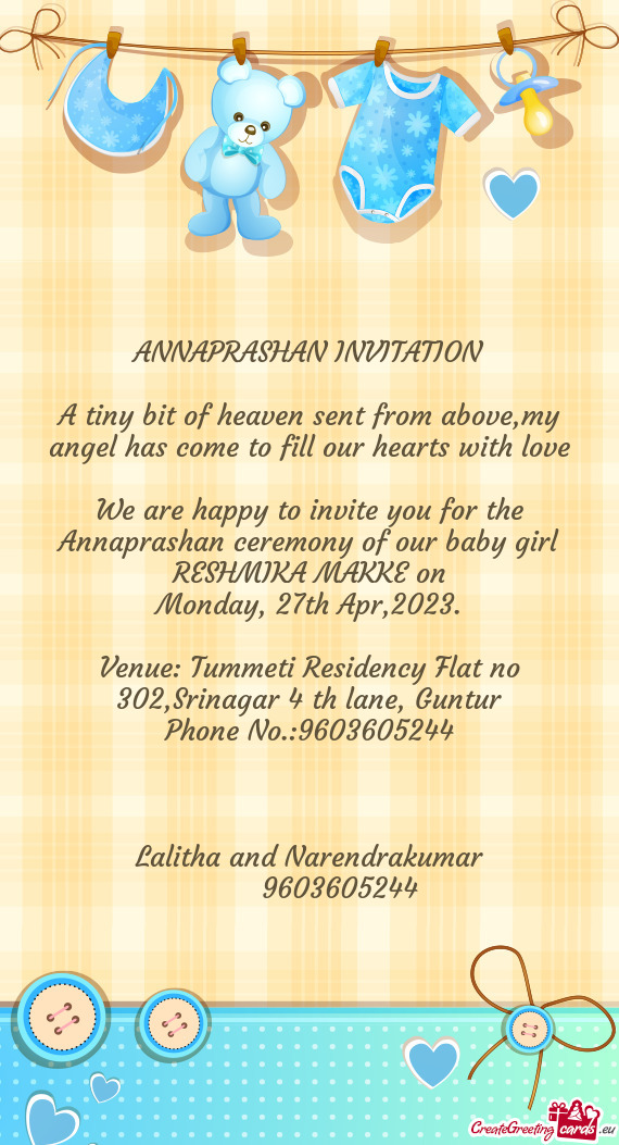 We are happy to invite you for the Annaprashan ceremony of our baby girl RESHMIKA MAKKE on