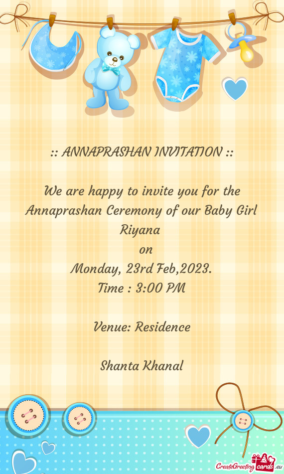 We are happy to invite you for the Annaprashan Ceremony of our Baby Girl Riyana