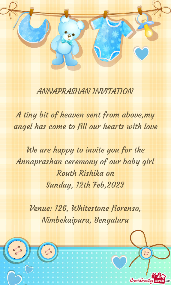 We are happy to invite you for the Annaprashan ceremony of our baby girl Routh Rishika on
