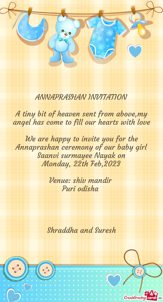 We are happy to invite you for the Annaprashan ceremony of our baby girl Saanvi surmayee Nayak on