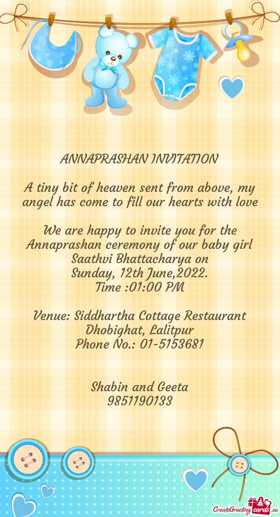 We are happy to invite you for the Annaprashan ceremony of our baby girl Saathvi Bhattacharya on
