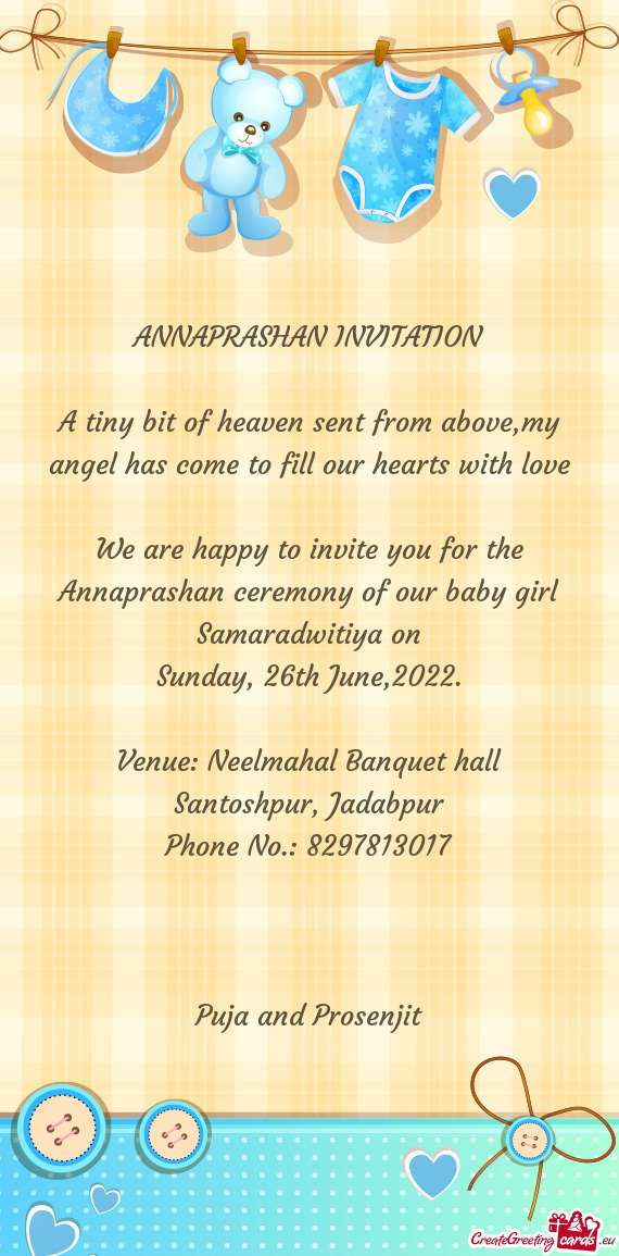 We are happy to invite you for the Annaprashan ceremony of our baby girl Samaradwitiya on