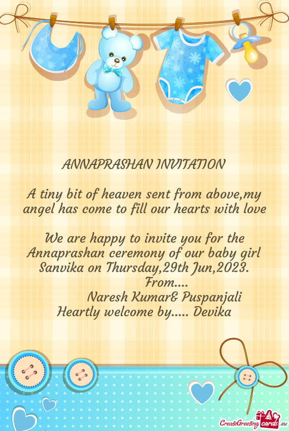 We are happy to invite you for the Annaprashan ceremony of our baby girl Sanvika on Thursday,29th Ju