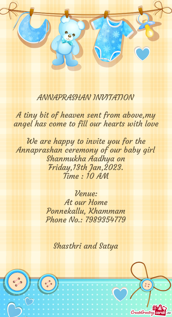 We are happy to invite you for the Annaprashan ceremony of our baby girl Shanmukha Aadhya on