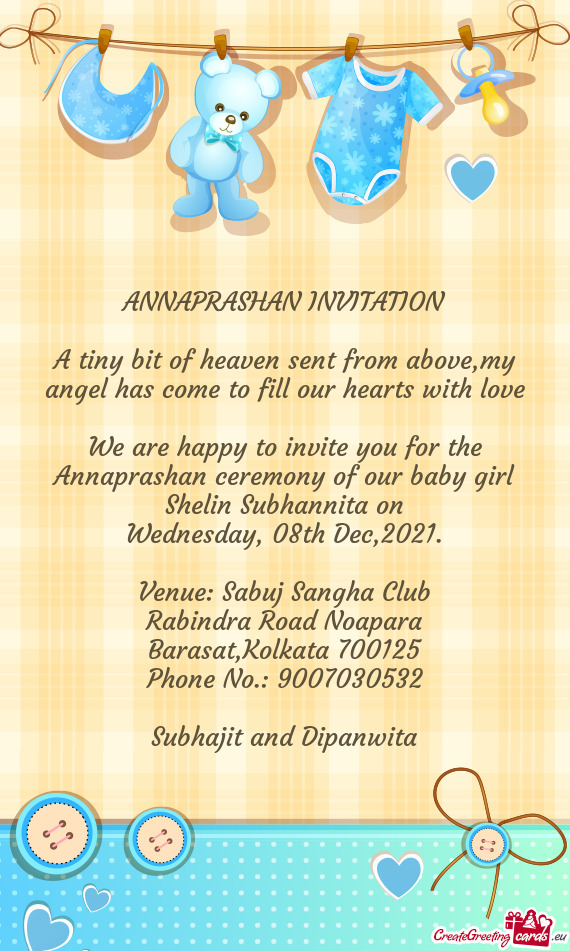 We are happy to invite you for the Annaprashan ceremony of our baby girl Shelin Subhannita on