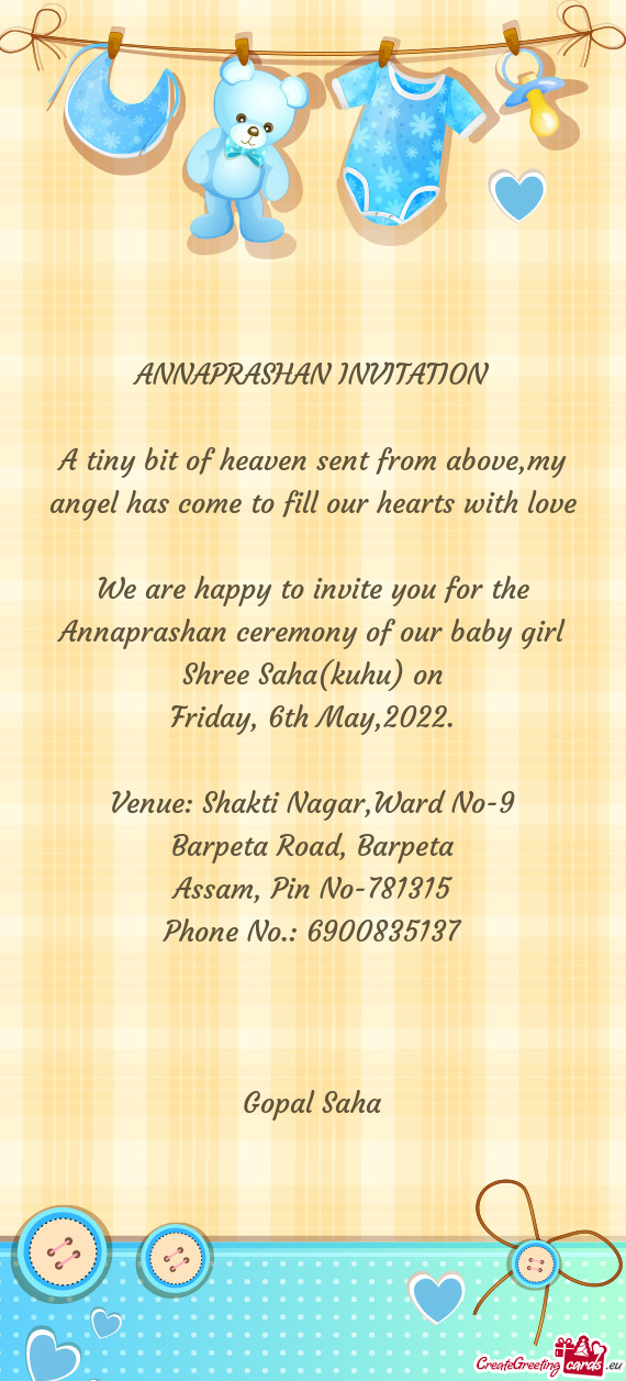 We are happy to invite you for the Annaprashan ceremony of our baby girl Shree Saha(kuhu) on