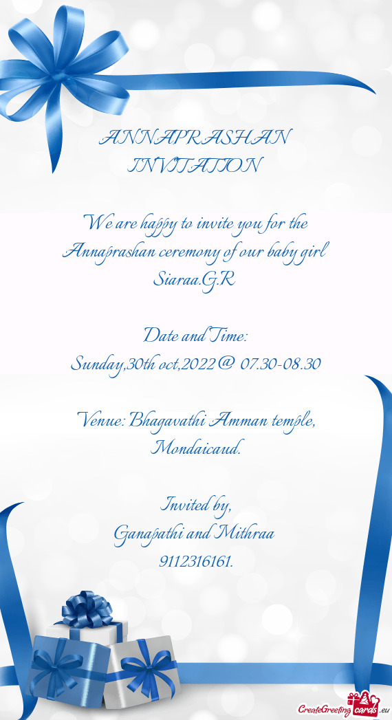 We are happy to invite you for the Annaprashan ceremony of our baby girl Siaraa.G.R
