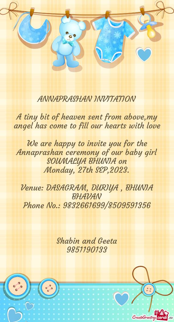 We are happy to invite you for the Annaprashan ceremony of our baby girl SOUMALYA BHUNIA on