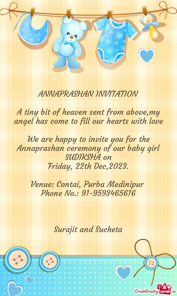 We are happy to invite you for the Annaprashan ceremony of our baby girl SUDIKSHA on