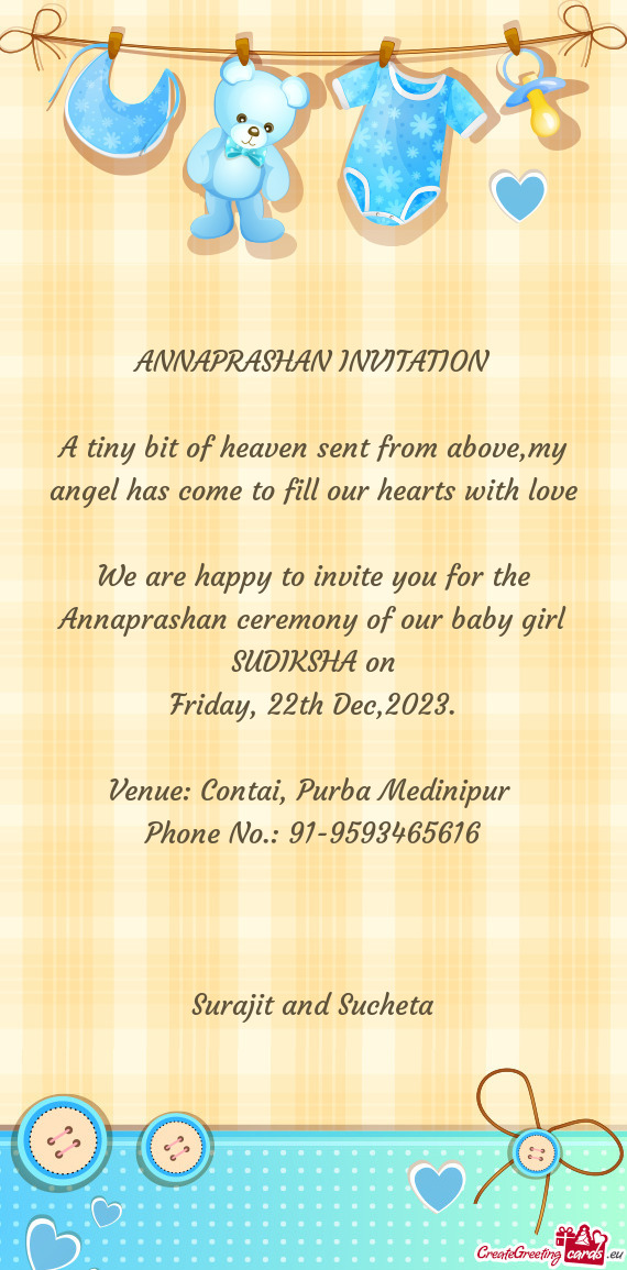 We are happy to invite you for the Annaprashan ceremony of our baby girl SUDIKSHA on