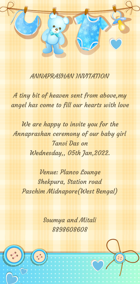 We are happy to invite you for the Annaprashan ceremony of our baby girl Tanvi Das on