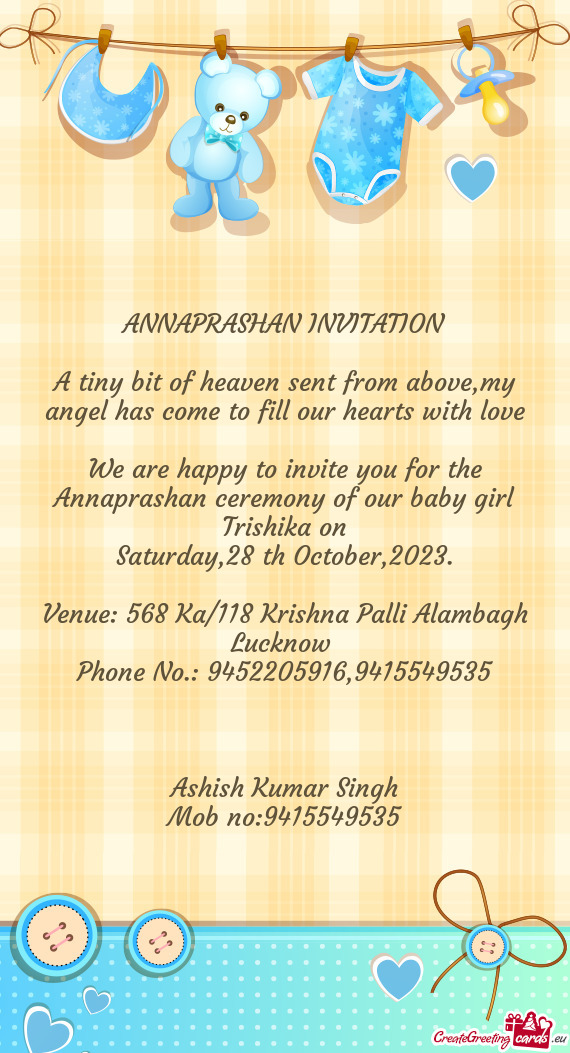 We are happy to invite you for the Annaprashan ceremony of our baby girl Trishika on