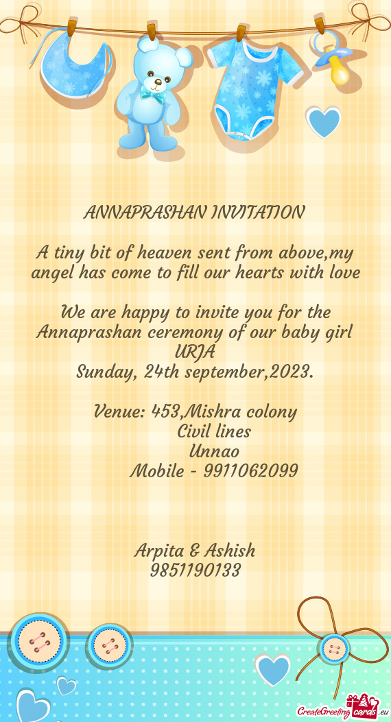 We are happy to invite you for the Annaprashan ceremony of our baby girl URJA