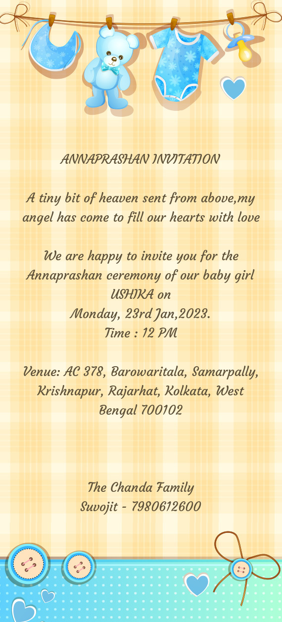 We are happy to invite you for the Annaprashan ceremony of our baby girl USHIKA on